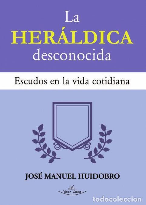 Libros: LA HERALDICA DESCONOCIDA - HUIDOBRO MOYA, JOSE MANUEL