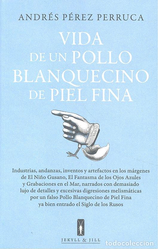 Libros: VIDA DE UN POLLO BLANQUECINO DE PIEL FINA - PEREZ PERRUCA, ANDRES