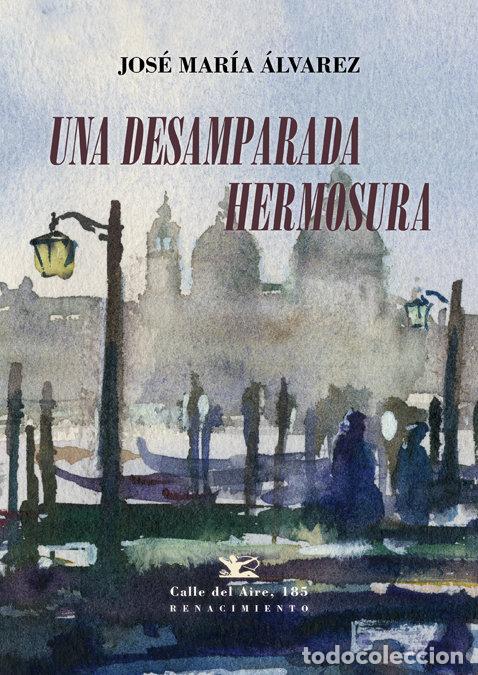 Livres: UNA DESAMPARADA HERMOSURA - ALVAREZ, JOSE MARIA