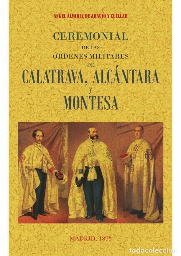 Libri: CEREMONIAL DE LAS ORDENES MILITARES DE CALATRAVA, ALCANTARA - ALVAREZ DE ARAUJO Y CUELLAR, ANGEL