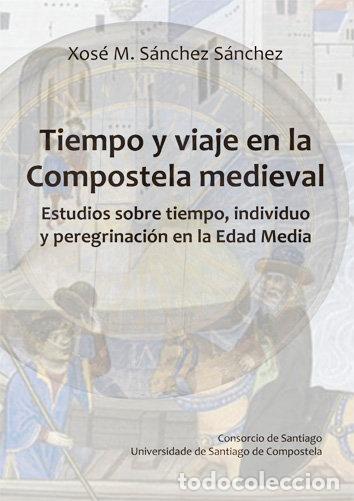 Livres: TIEMPO Y VIAJE EN LA COMPOSTELA MEDIEVAL - SANCHEZ SANCHEZ, XOSE MANUEL