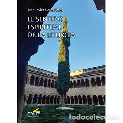 Libros: EL SENTIDO ESPIRITUAL DE LA LITURGIA - FLORES ARCAS, JUAN JAVIER