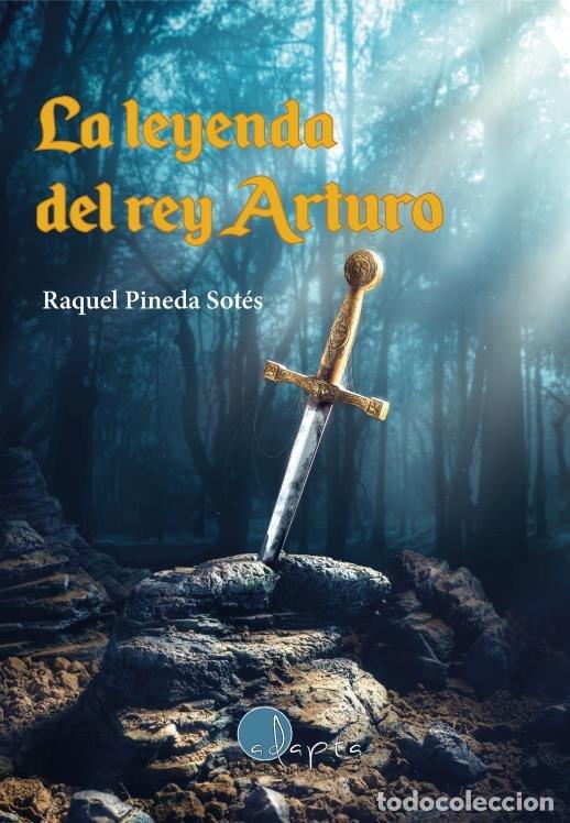Libros: LA LEYENDA DEL REY ARTURO - PINEDA SOTES, RAQUEL