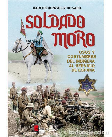 Libros: SOLDADO MORO USOS Y COSTUMBRES INDIGEGENA SERVICIO ESPA&Ntilde;A - GONZALEZ ROSADO, CARLOS