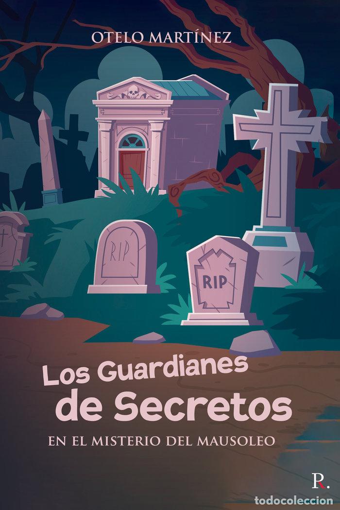 Libros: LOS GUARDIANES DE SECRETOS EN EL MISTERIO DEL MAUSOLEO - MARTINEZ MARTINEZ, OTELO