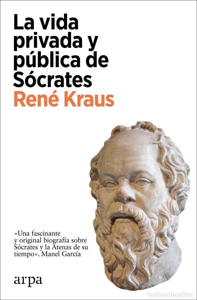 Libros: LA VIDA PRIVADA Y PUBLICA DE SOCRATES - KRAUS, RENE