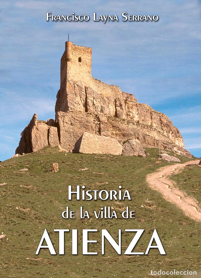 Libros: HISTORIA DE LA VILLA DE ATIENZA - LAYNA SERRANO, F.