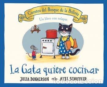 Libros: LA GATA QUIERE COCINAR - JULIA DONALDSON