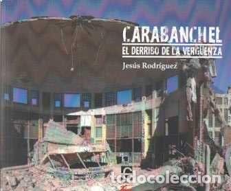 Libros: CARABANCHEL. EL DERRIBO DE LA VERGUENZA - .