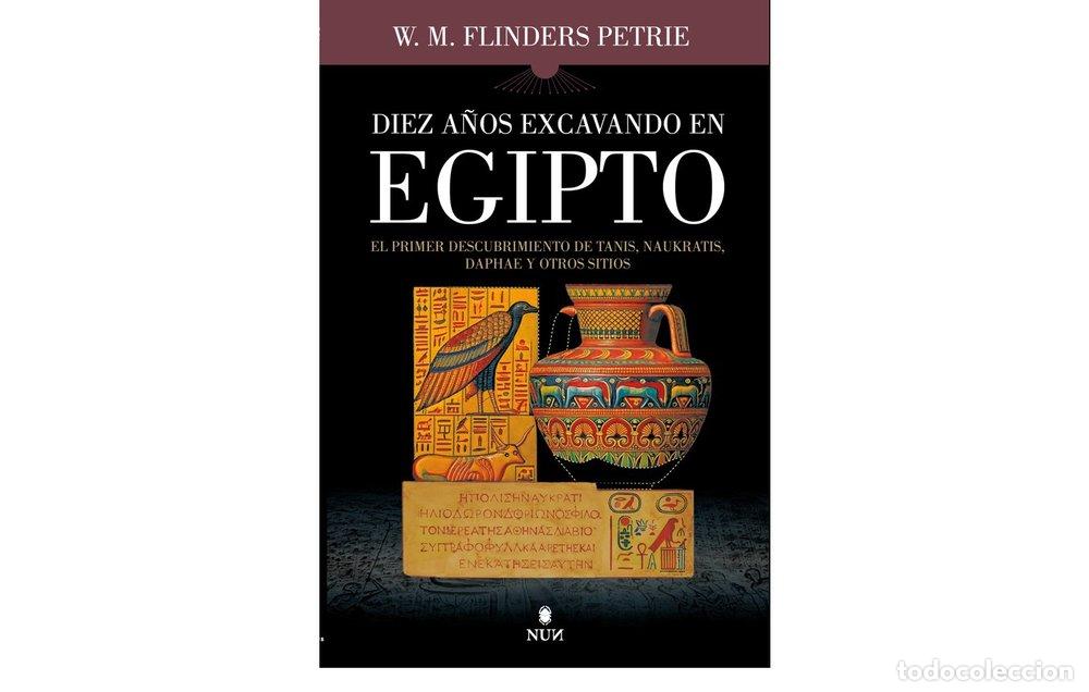 Livres: DIEZ A&Ntilde;OS EXCAVANDO EN EGIPTO - FLINDERS PETRIE, W M