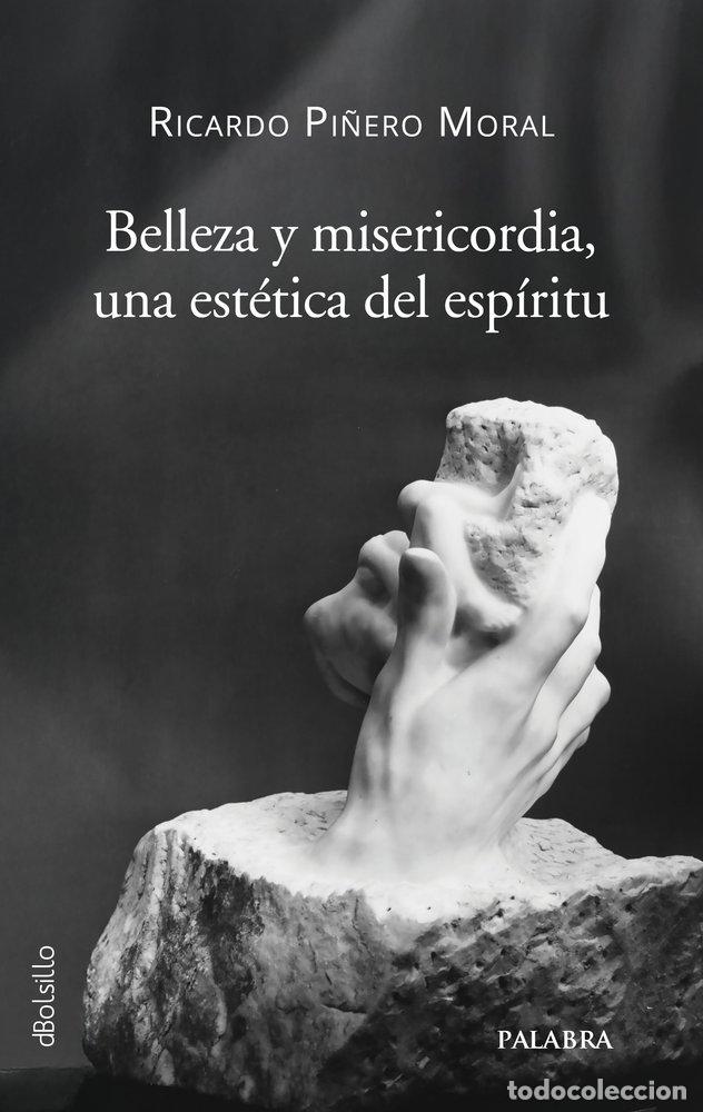 Libros: BELLEZA Y MISERICORDIA UNA ESTETICA DEL ESPIRITU - PI&Ntilde;ERO MORAL, RICARDO