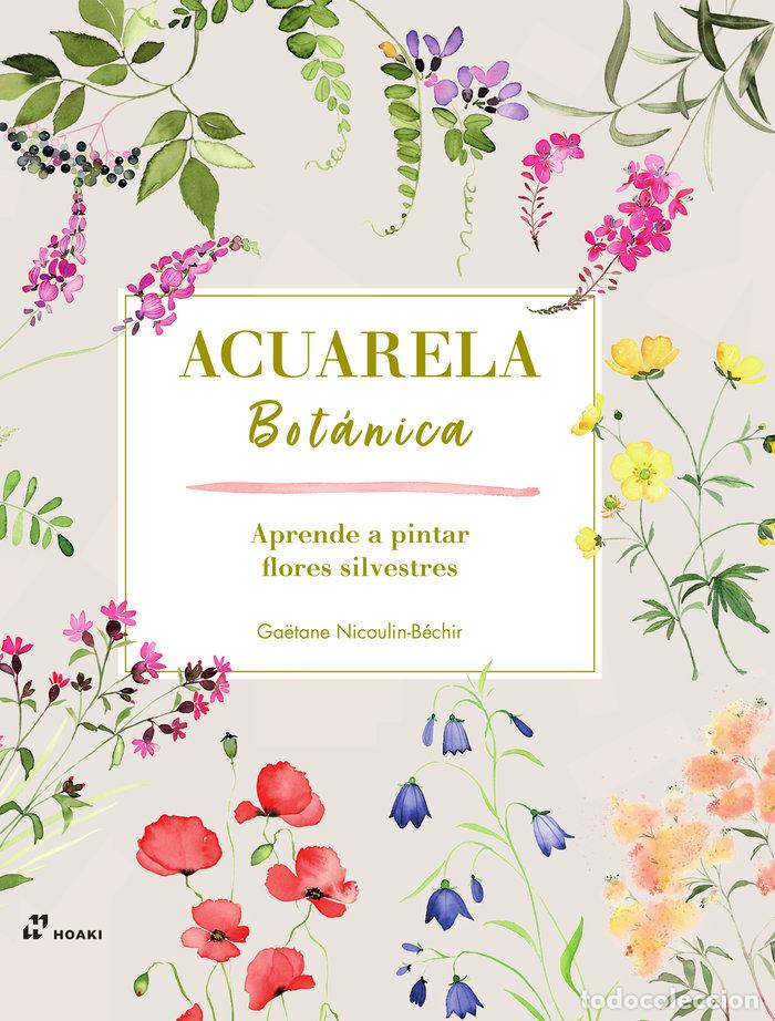 Libros: ACUARELA BOTANICA(APRENDE A PINTAR FLORES SILVESTRES) - NICOULIN-BECHIR, GAETANE