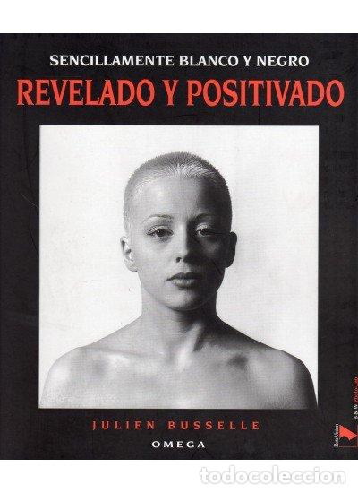 Libros: SENCILLAMENTE BLANCO NEGRO REVELADO Y POSITIVADO - BUSELLE JULIEN
