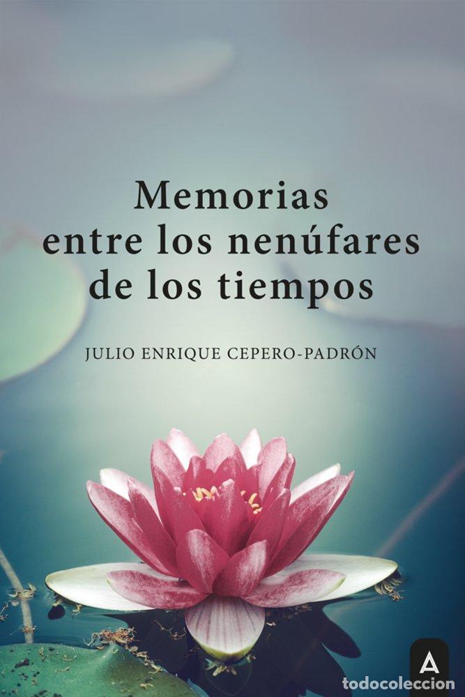 Libros: MEMORIAS ENTRE LOS NENUFARES DE LOS TIEMPOS - CEPERO-PADRON, JULIO ENRIQUE