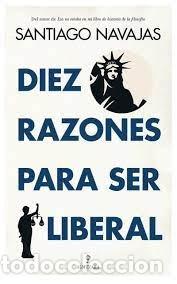 Libros: DIEZ RAZONES PARA SER LIBERAL - NAVAJAS, SANTIAGO