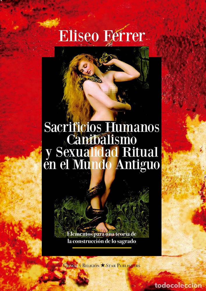 Libros: SACRIFICIOS HUMANOS, CANIBALISMO Y SEXUALIDAD RITUAL - FERRER, ELISEO