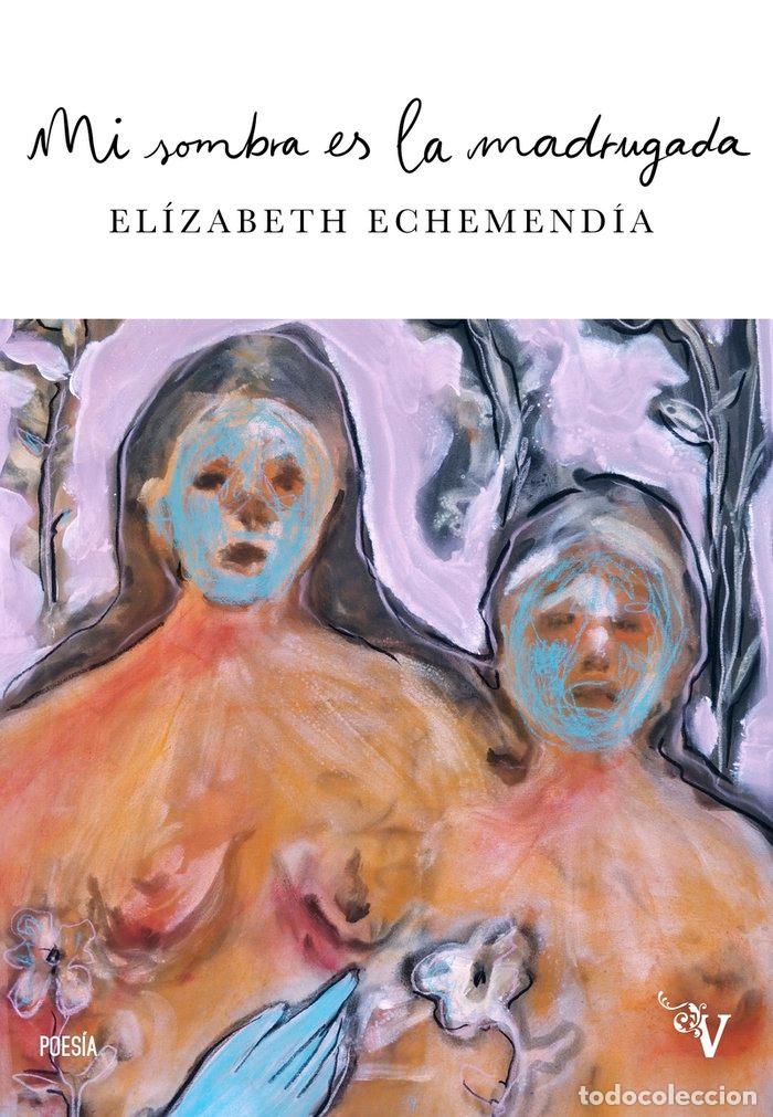 Libros: MI SOMBRA ES LA MADRUGADA - ECHEMENDIA, ELIZABETH