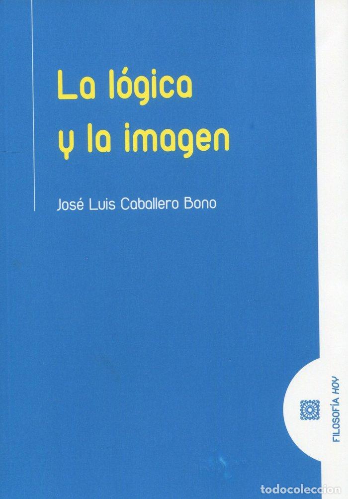 Libri: LA LOGICA Y LA IMAGEN - CABALLERO BONO, JOSE LUIS