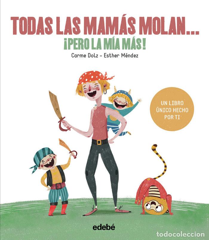 Libri: TODAS LAS MAMAS MOLAN PERO LA MIA MAS - CARME DOLZ