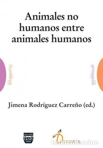 B&uuml;cher: ANIMALES NO HUMANOS ENTRE ANIMALES HUMANOS - RODRIGUEZ CARRE&Ntilde;O, JIMENA