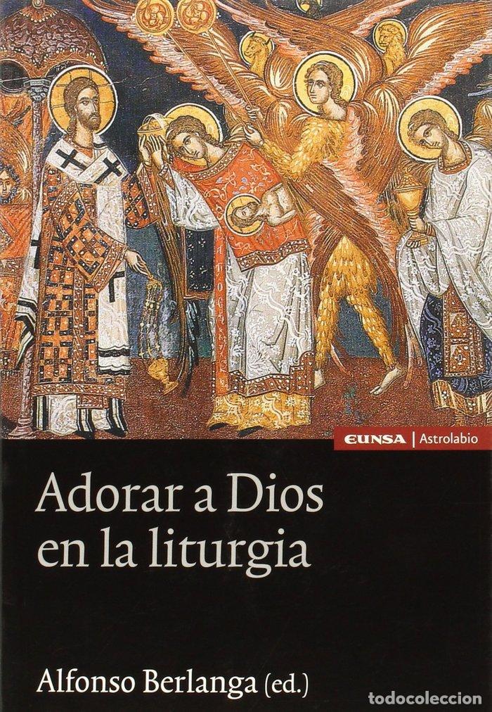 Libri: ADORAR A DIOS EN LA LITURGIA - BERLANGA, ALFONSO