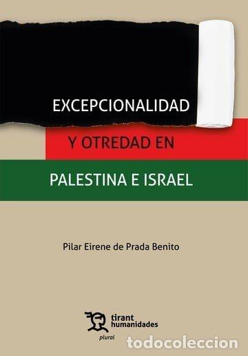 Livres: EXCEPCIONALIDAD Y OTREDAD EN PALESTINA E ISRAEL - EIRENE DE PRADA, PILAR