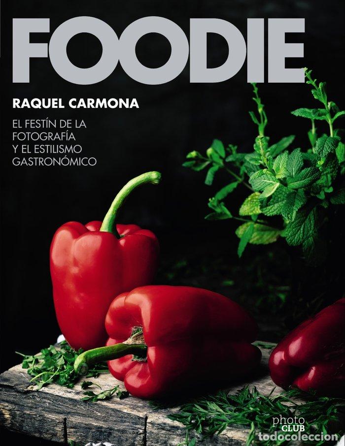books: FOODIE EL FESTIN DE LA FOTOGRAFIA Y EL ESTILISMO GASTRONOMI - CARMONA ROMERO, RAQUEL