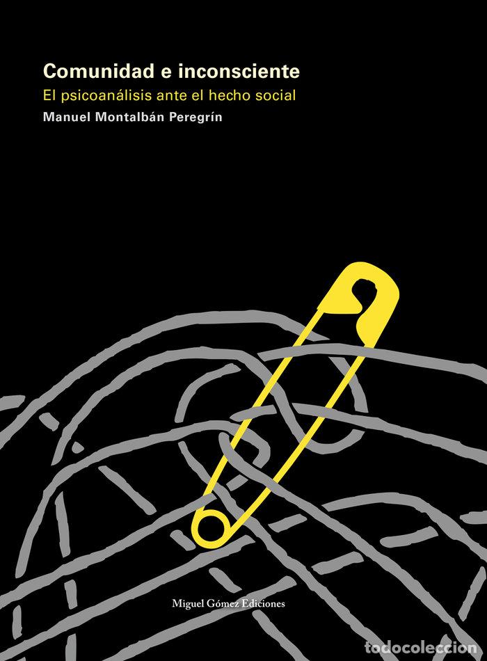 Libros: COMUNIDAD E INCONSCIENTE PSICOANALISIS ANTE EL HECHO SOCIAL - MONTALBAN PEREGRIN, MANUEL