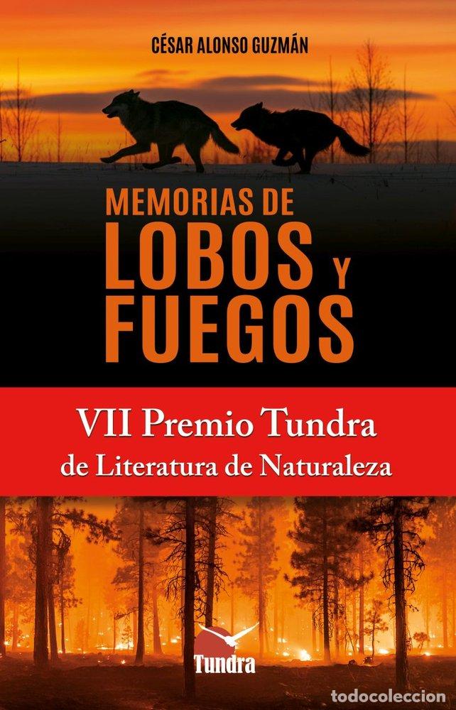 Libri: MEMORIAS DE LOBOS Y FUEGOS VII PREMIO TUNDRA DE LITERATURA - CESAR ALONSO GUZMAN
