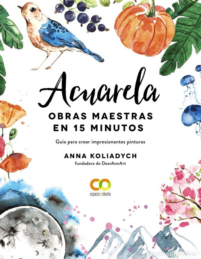 Libri: ACUARELA OBRAS MAESTRAS EN 15 MINUTOS - KOLIADYCH, ANNA