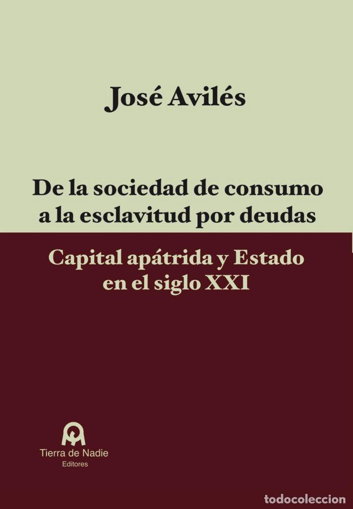 Libros: DE LA SOCIEDAD DE CONSUMO A LA ESCLAVITUD POR DEUDAS - AVILES CLEMENTE, JOSE
