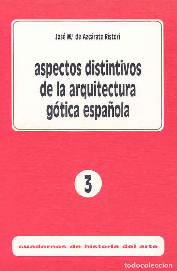 Libros: ASPECTOS DISTINTIVOS DE LA ARQUITECTURA GOTICA ESPA&Ntilde;OLA - AZCARATE RISTORI, JOSE M&ordf; DE