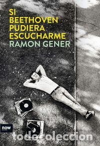 Libri: SI BEETHOVEN PUDIERA ESCUCHARME - GENER I SALA, RAMON