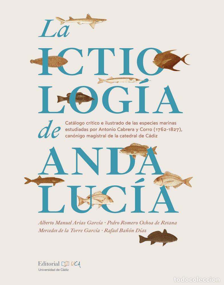 B&uuml;cher: LA ICTIOLOGIA EN ANDALUCIA CATALOGO CRITICO E ILUSTRADO DE - ARIAS GARCIA, ALBERTO M.