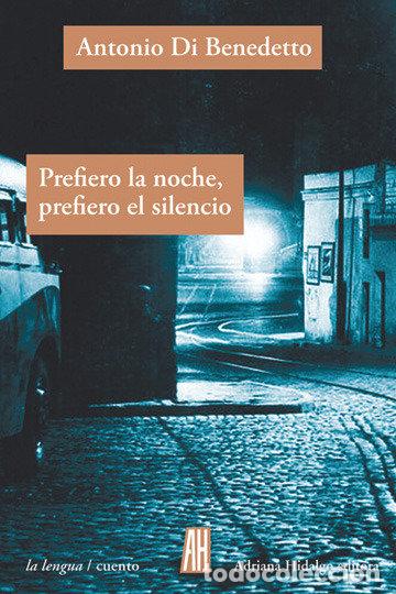 Livros: PREFIERO LA NOCHE PREFIERO EL SILENCIO - DI BENEDETTO, ANTONIO