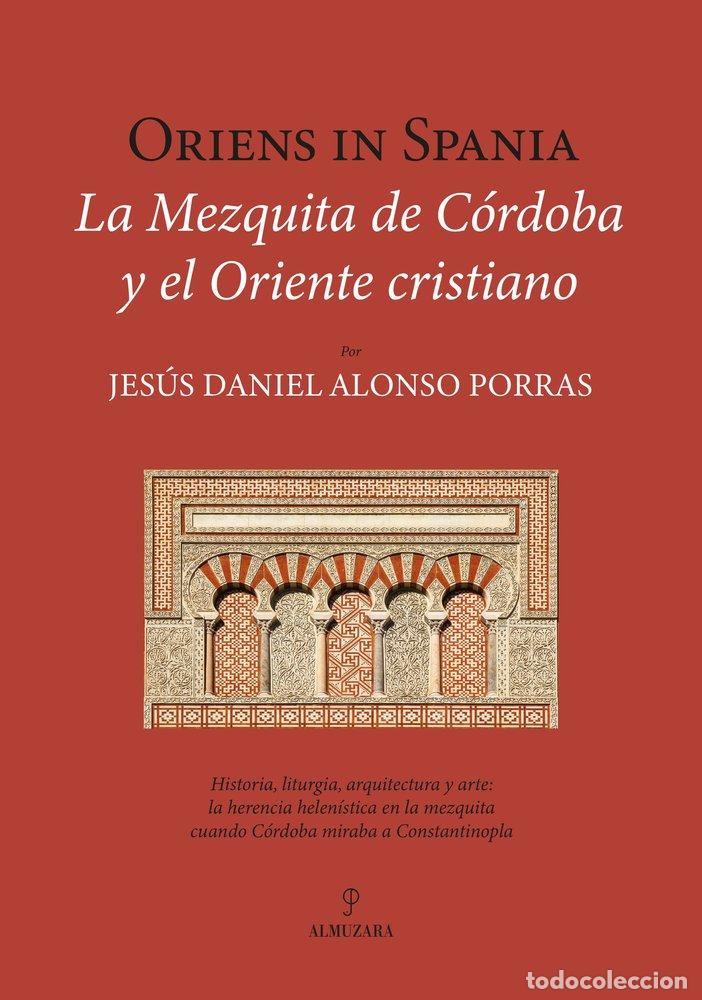 Libros: ORIENS IN SPANIA LA MEZQUITA DE CORDOBA Y EL ORIENTE CRISTIA - ALONSO, JESUS DANIEL