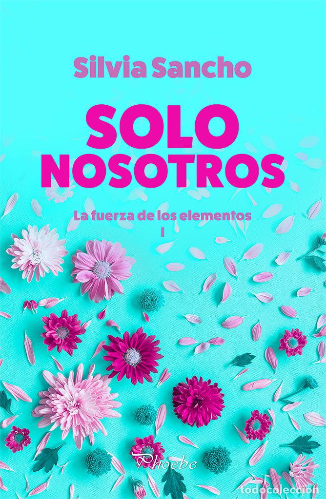 Libros: SOLO NOSOTROS LA FUERZA DE LOS ELEMENTOS I - SANCHO, SILVIA