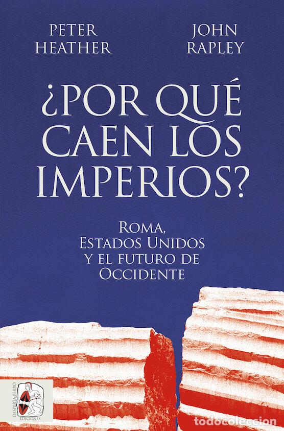 Libros: POR QUE CAEN LOS IMPERIOS ROMA ESTADOS UNIDOS Y EL FUTURO - HEATHER, PETER