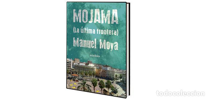 Libros: MOJAMA LA ULTIMA FRONTERA - MOYA, MANUEL