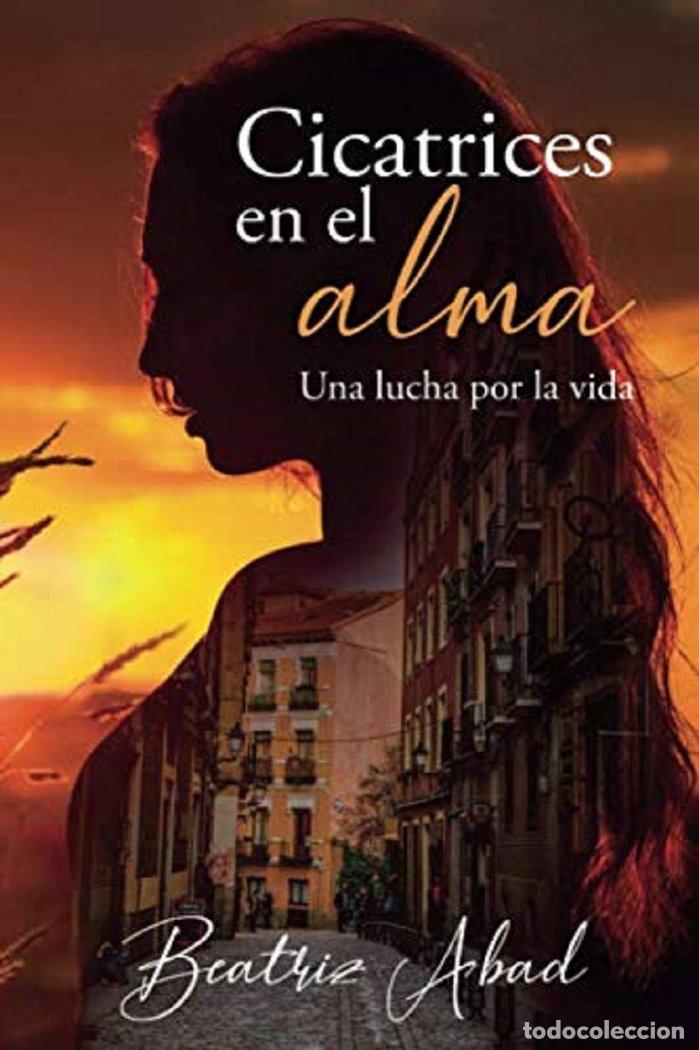 Libros: CICATRICES EN EL ALMA - ABAD TORAL, BEATRIZ