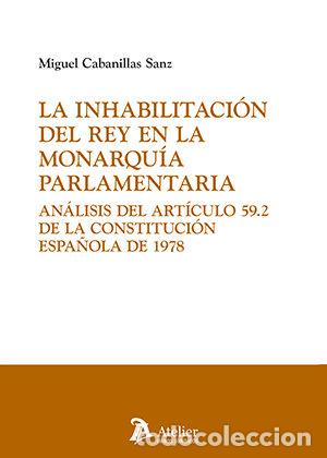 Livres: LA INHABILITACION DEL REY EN LA MONARQUIA PARLAMENTARIA ANA - MIGUEL CABANILLAS SANZ