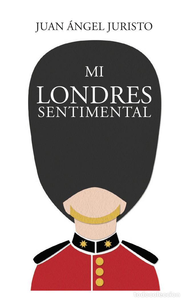 Livres: MI LONDRES SENTIMENTAL - JURISTO, JUAN ANGEL