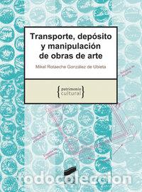 Libros: TRANSPORTE DEPOSITO Y MANIPULACION DE OBRAS DE ARTE - ROTAECHE GONZALEZ DE UBIETA, MIQUEL