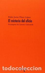 Libros: MISTERIO DEL OFICIO FRONTISPICIO DE ANTONIO GAMONEDA - PEREZ LOPEZ, PABLO JAVIER