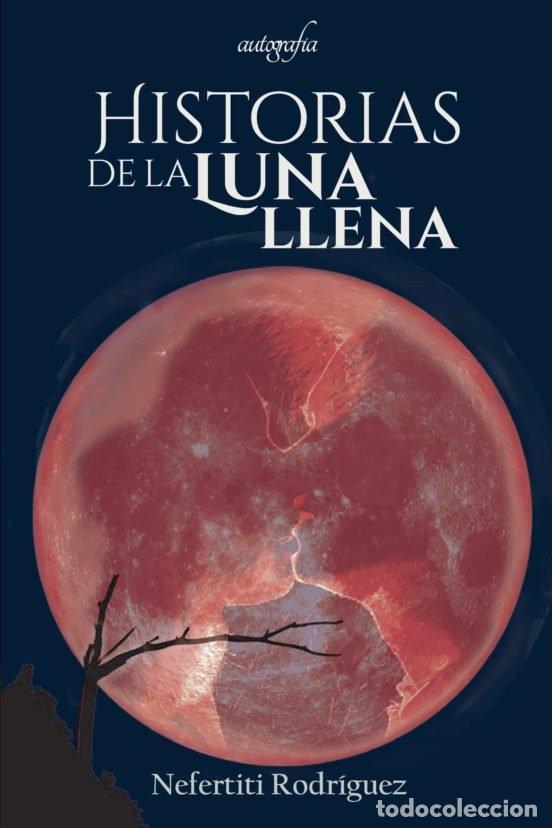 Libros: HISTORIAS DE LA LUNA LLENA - NEFERTITI RODRIGUEZ