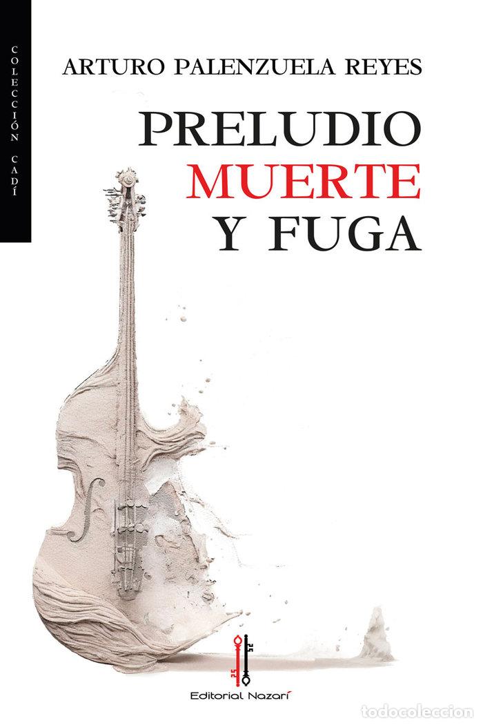 Libros: PRELUDIO MUERTE Y FUGA - PALENZUELA REYES, ARTURO