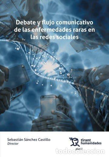 Libros: DEBATE Y FLUJO COMUNICATIVO DE LAS ENFERMEDADES RARAS EN LA - SANCHEZ CASTILLO, SEBASTIAN