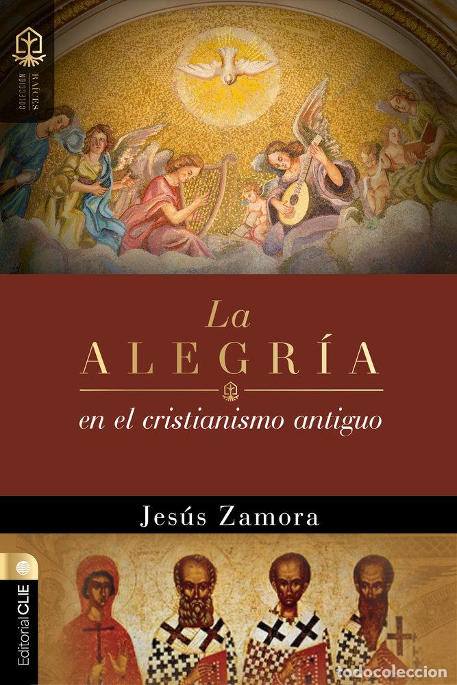 Libri: LA ALEGRIA EN EL CRISTIANISMO ANTIGUO - ZAMORA, JESUS