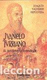 books: JUANELO TURRIANO: EL RELOJERO DEL EMPERADOR - VALVERDE SEPULVEDA, JOAQUIN