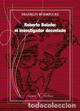 Libros: ROBERTO BOLA&Ntilde;O: EL INVESTIGADOR DESVELADO - .